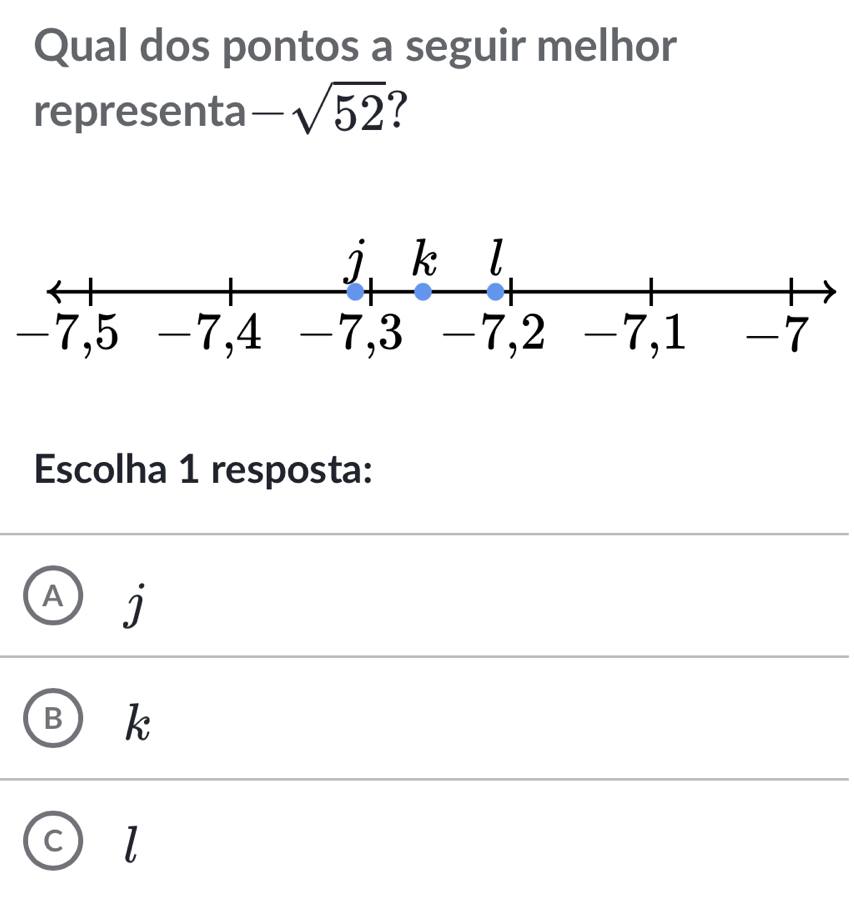 Resolvido:Qual dos pontos a seguir melhor representa -sqrt(52) Escolha ...
