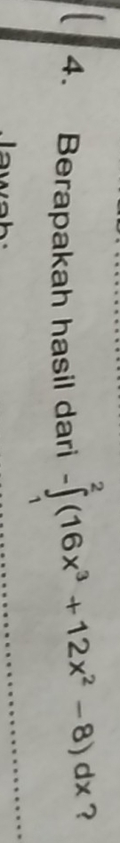 Berapakah hasil dari -∈tlimits _1^(2(16x^3)+12x^2-8)dx ？