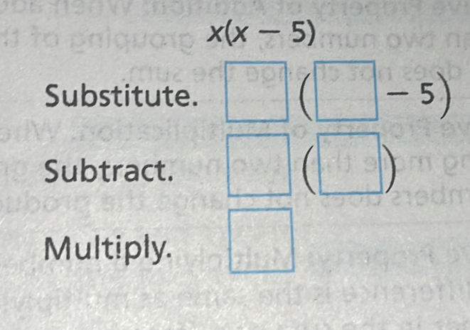 x(x-5)
Substitute. beginarrayr 999 * 7 hline endarray □  (□ -5)
Subtract. 
,.. 
 □ /□   
Multiply.