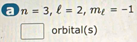 a n=3, ell =2, m_ell =-1
□ orbital(s)
□°