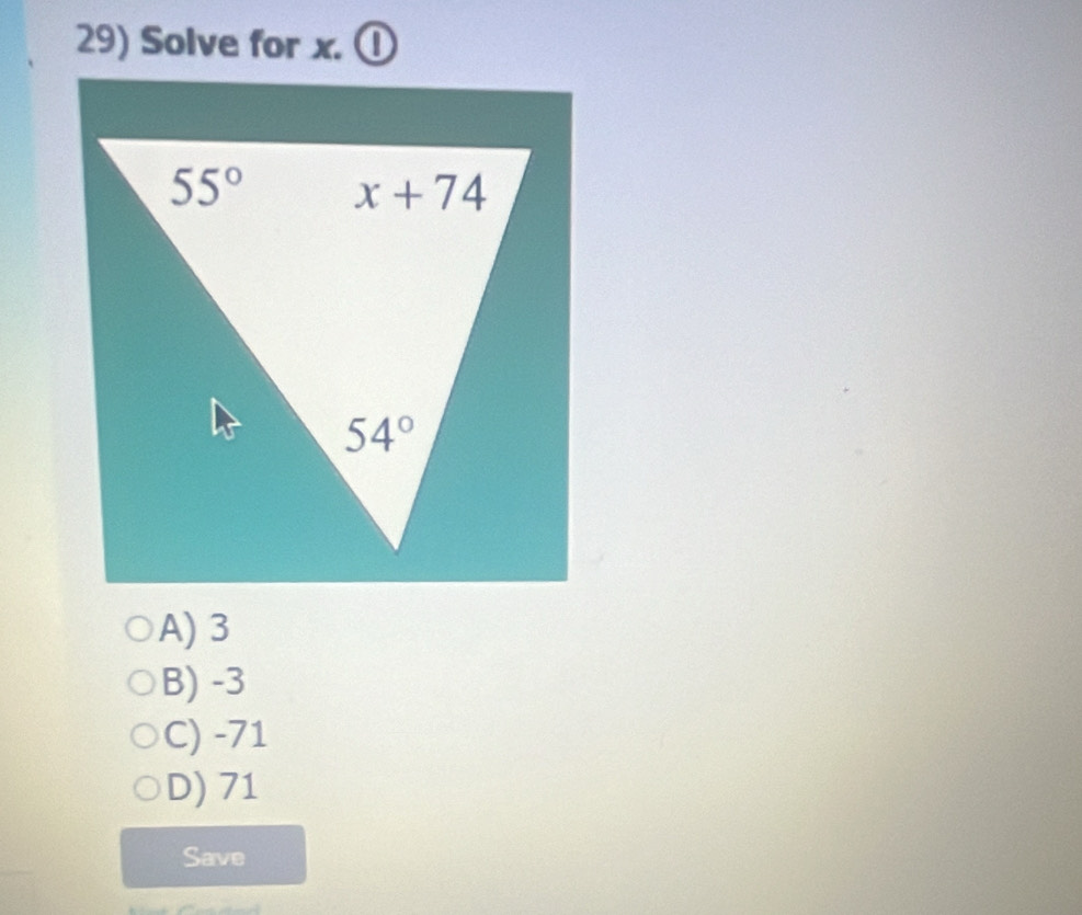 Solve for x. 0
A)3
B) -3
C) -71
D) 71
Save