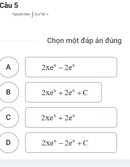 Nguyên hàm ∈t 2x.e^xdx=
Chọn một đáp án đúng
A
2xe^x-2e^x
B
2xe^x+2e^x+C
C
2xe^x+2e^x
D
2xe^x-2e^x+C