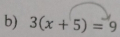 3(x+5)=9