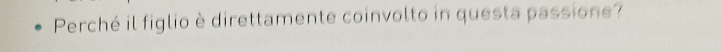 Perché il figlio è direttamente coinvolto in questa passione?