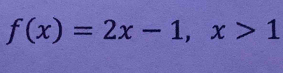 f(x)=2x-1, x>1