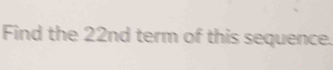 Find the 22nd term of this sequence.