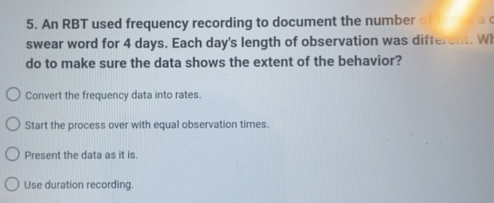 Solved: An RBT used frequency recording to document the number of swear ...