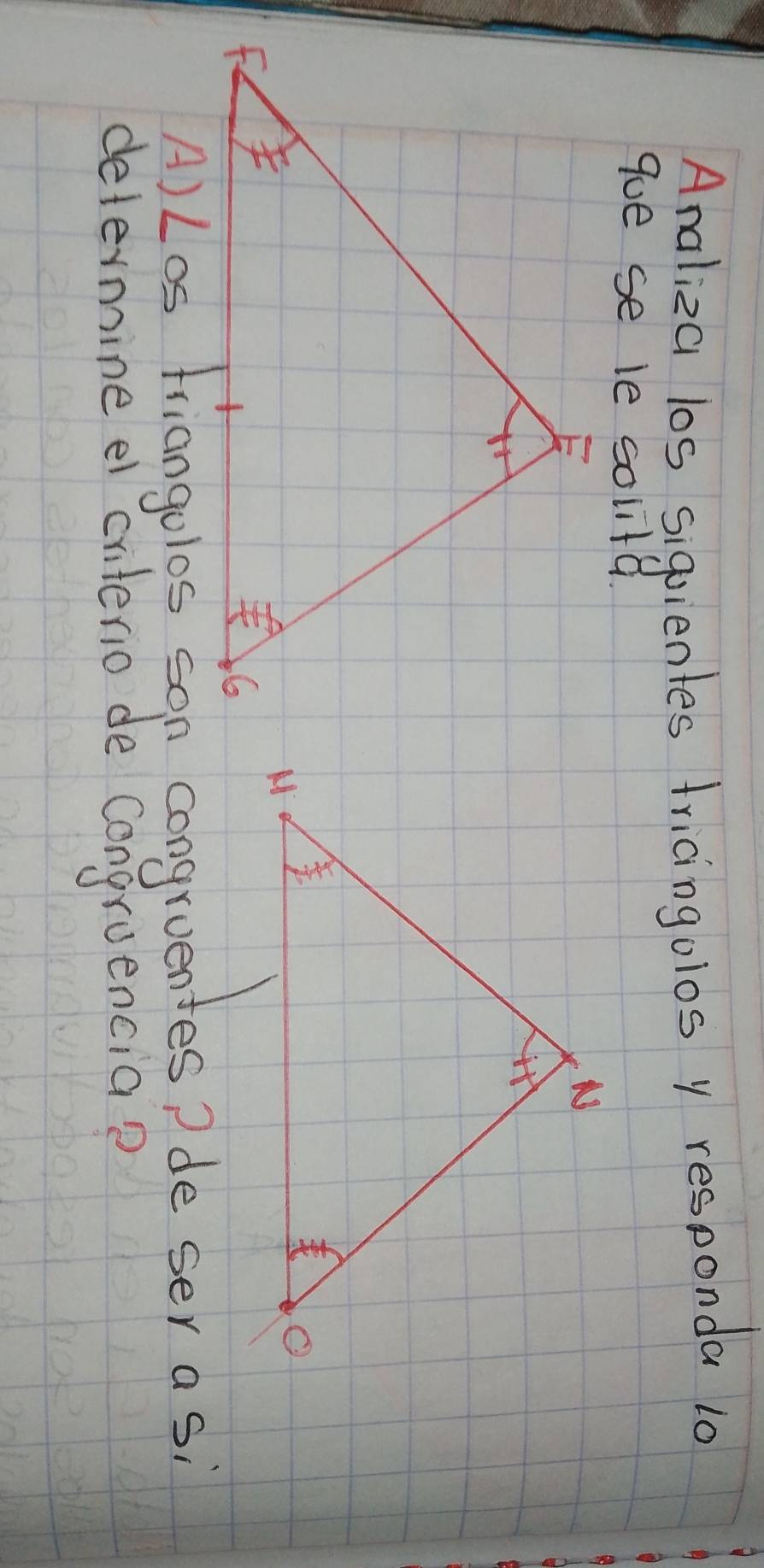 Analiza los sigvientes fricingolos y responda 10
gue se ie solita.
A)Los liangolos son congruentes? de ser as
determine el criterio de congruencia?