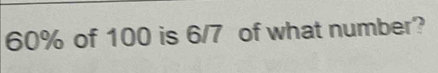 60% of 100 is 6/7 of what number?