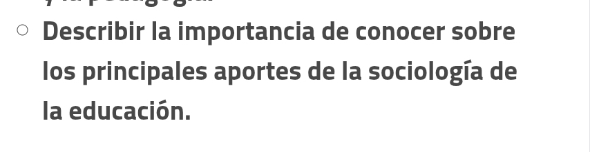 Describir la importancia de conocer sobre 
los principales aportes de la sociología de 
la educación.