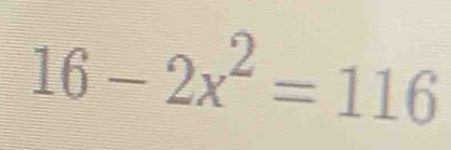 16-2x^2=116