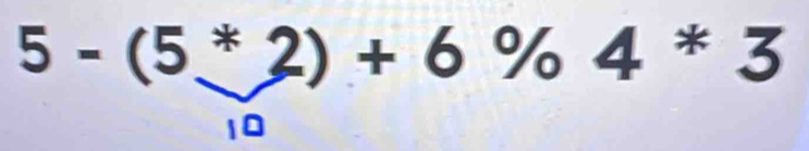 5-(5^*2)+6% 4^*3