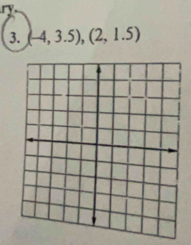 ry 
3. (-4,3.5),(2,1.5)