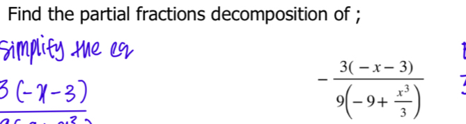 Find the partial fractions decomposition of ;
-frac 3(-x-3)9(-9+ x^3/3 )