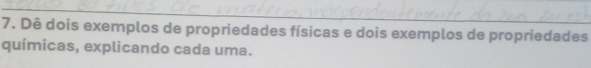 Resolvido:Dê dois exemplos de propriedades físicas e dois exemplos de ...