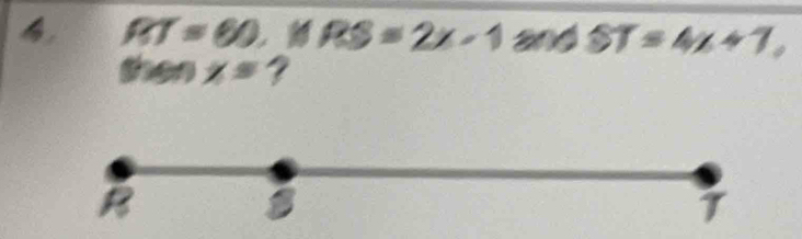 4, RT=60 RS=2x-1 and ST=4x+7, 
then x=
B
7