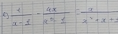 ey  1/x-1 - 4x/x^3-1 = x/x^2+x+3 