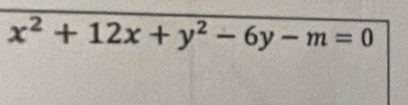 x^2+12x+y^2-6y-m=0