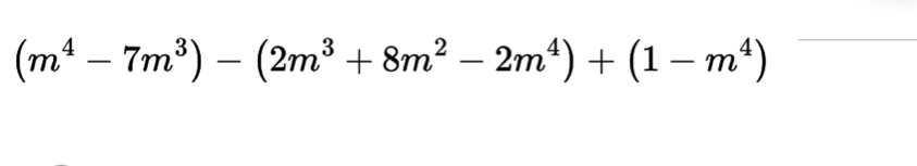 (m^4-7m^3)-(2m^3+8m^2-2m^4)+(1-m^4)