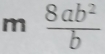 m 8ab^2/b 
(-3=∠ 4+(-2°