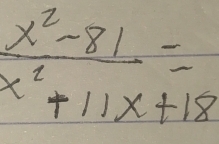  (x^2-81)/x^2+11x+18 =