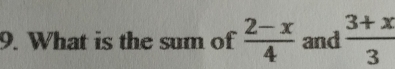 What is the sum of  (2-x)/4  and  (3+x)/3 