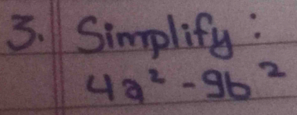 Simplify :
4a^2-9b^2