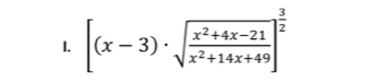 [(x-3)· sqrt(frac x^2+4x-21)x^2+14x+49]^ 3/2 