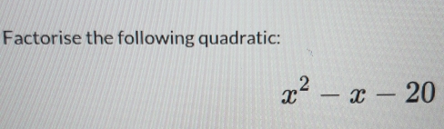 Factorise the following quadratic:
x^2-x-20