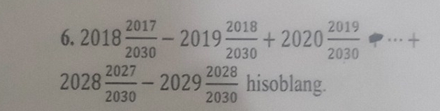 2018 2017/2030 -2019 2018/2030 +2020 2019/2030 ... +
2028 2027/2030 -2029 2028/2030  hisoblang.