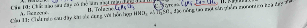 Chất nào sau đây có thể làm nhạt màu dung điển Bị C. Styrene.
A. Benzene. B. Toluene. C_6Hz Cu_3
Câu 11: Chất nào sau đây khi tác dụng với hỗn hợp HNO_3 và H_2SO_4 đặc nóng tạo một sản phẩm mononitro hoá duy nhân
4