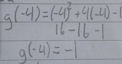 g(-4)=(-4)^2+4(-4)-1
16-16-1
g(-4)=-1