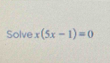 Solve x(5x-1)=0