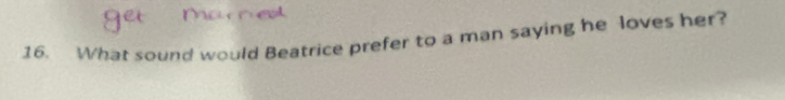 What sound would Beatrice prefer to a man saying he loves her?