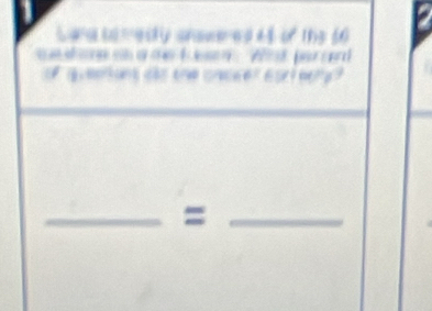 a 
Lana bomedly answered 44 of the 56
s e sne ah a me k ee t Wt par and 
of quntiant ao the cnower cart eoly ? 
__=