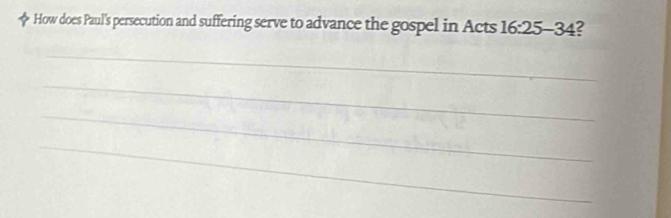 How does Paul's persecution and suffering serve to advance the gospel in Acts 16:25-34 2 
_ 
_ 
_ 
_