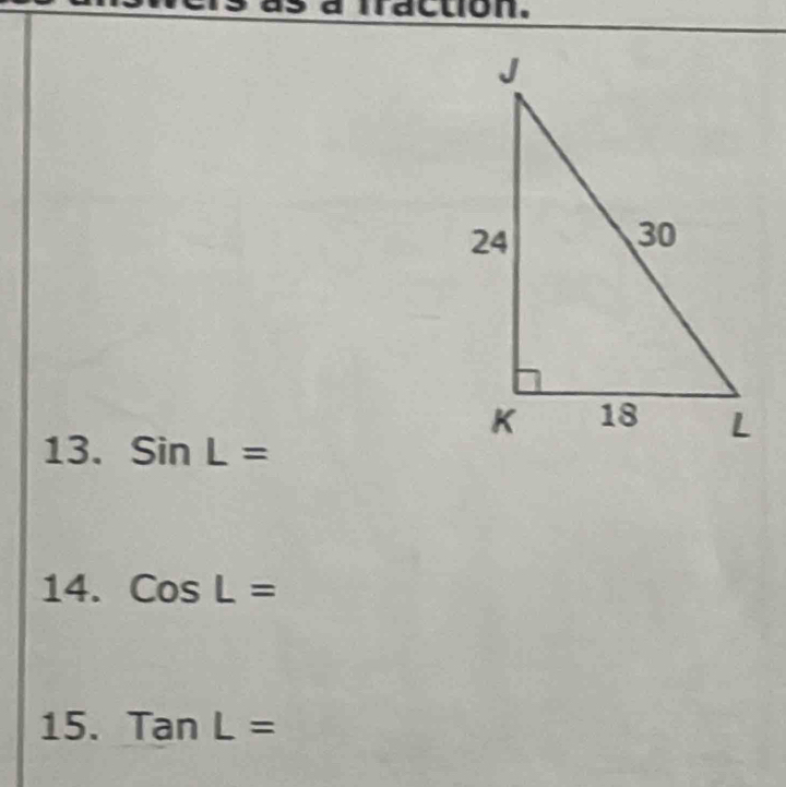 à fraction. 
13. SinL=
14. CosL=
15. TanL=