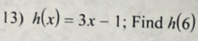 h(x)=3x-1; Find h(6)