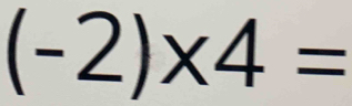 (-2)* 4=