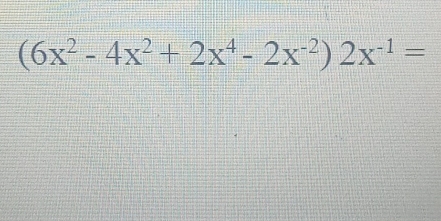 (6x^2-4x^2+2x^4-2x^(-2))2x^(-1)=