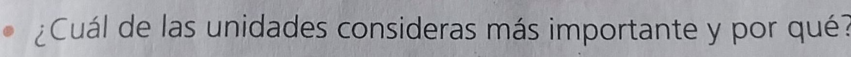 ¿Cuál de las unidades consideras más importante y por qué?