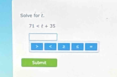 Solve for t.
71

=
Submit