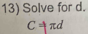 Solve for d.
C!= π d