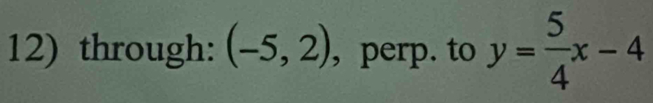 through: (-5,2) , perp. to y= 5/4 x-4