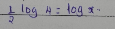  1/2 log 4=log x