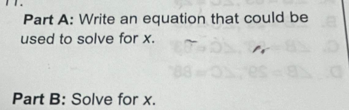 Write an equation that could be 
used to solve for x. 
Part B: Solve for x.