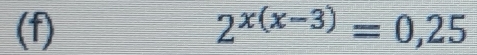 2^(x(x-3))=0,25