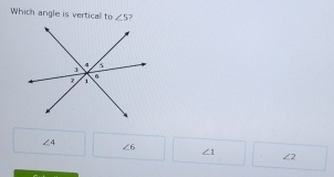 Which angle is vertical to ∠ 5 ?
∠ 4
∠ 6
∠ 1
∠ 2