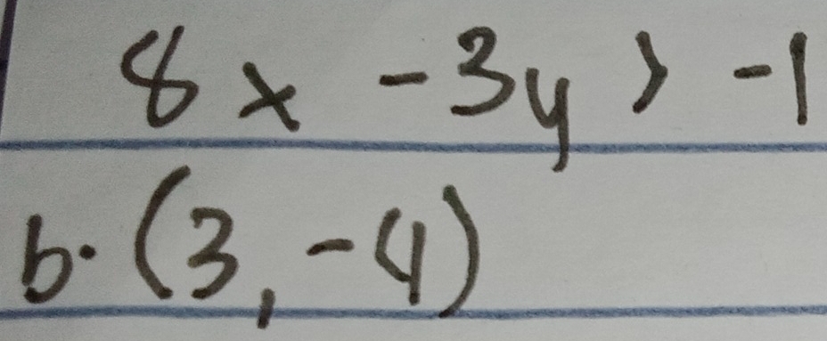 8x-3y>-1
b. (3,-4)