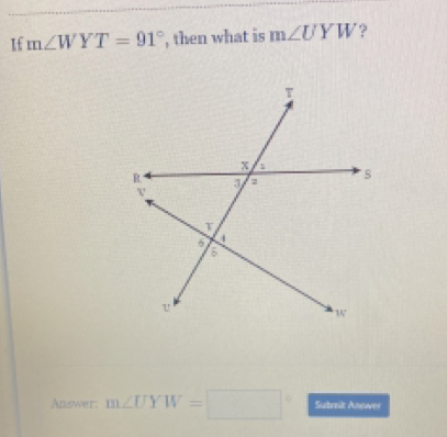 If m∠ WYT=91° , then what is m∠ UYW ? 
Answer: m∠ UYW=□° Subreit Anower